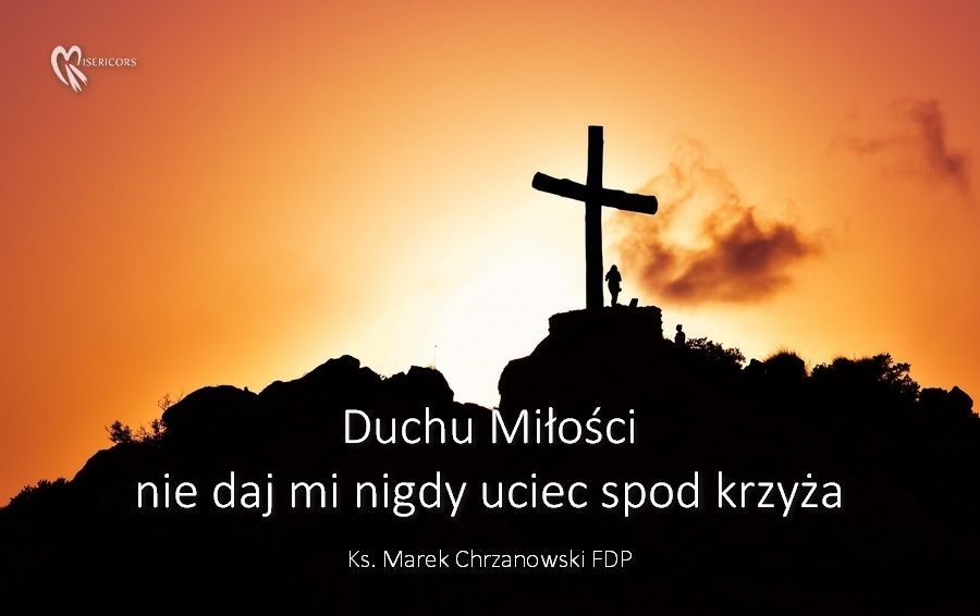 Ks. Marek Chrzanowski FDP - Duchu Miłości, nie daj mi nigdy uciec spod krzyża