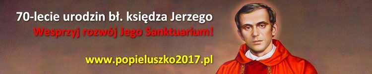 Baner akcji #Popiełuszko2017 z okazji 70-lecia urodzin ks. Jerzego Popiełuszki